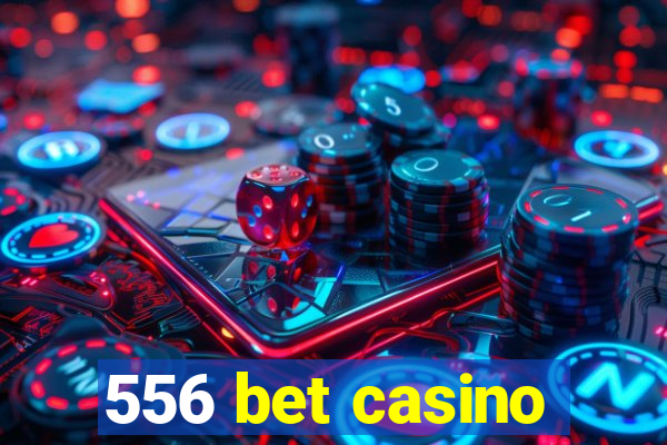 556 bet casino